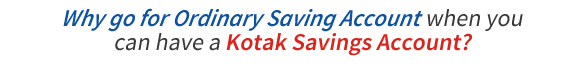 Why go for Ordinary Saving Account when you can have a Kotak Savings Account?