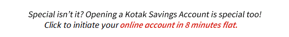 Special isn't it? Opening a Kotak Savings Account is special too! Click to initiate your online account in 8 minutes flat.